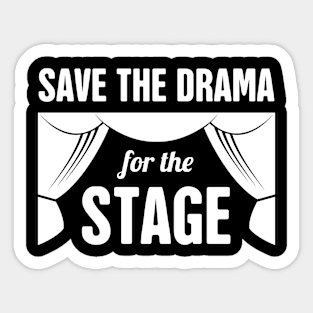 Save The Drama For The Stage | Musical Theater Sticker